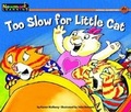Cover: Too Slow for Little Cat Leveled Text - Newmark Learning