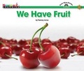 Cover: We Have Fruit Shared Reading Book - Newmark Learning