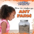 Cover: How to Make an Ant Farm - Rourke Educational Media