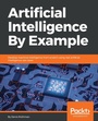 Cover: Artificial Intelligence By Example - Packt Publishing Limited
