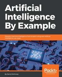 Enlarge image Cover: Artificial Intelligence By Example - Packt Publishing Limited