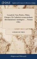 Cover: Gerardi de Vries Profess. Philos. Ultraject. de Catholicis Rerum Attributis Determinationes Ontologicae. ... Sextum Editae. - Gale Ecco, Print Editions