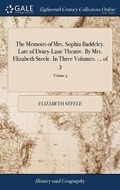 Cover: The Memoirs of Mrs. Sophia Baddeley. Late of Drury-Lane Theatre. by Mrs. Elizabeth Steele. in Three Volumes. ... of 3; Volume 3 - Gale Ecco, Print Editions