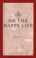Cover: On The Happy Life - Vigeo Press