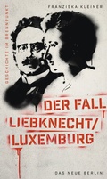 Cover: Geschichte im Brennpunkt - Der Fall Liebknecht/Luxemburg - Das Neue Berlin