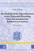 Cover: Das landesherrliche Stipendienwesen an der Universit&auml;t Wittenberg unter den ernestinischen Kurf&uuml;rsten von Sachsen - Evangelische Verlagsanstalt