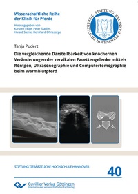 Abbildung von: Die vergleichende Darstellbarkeit von knöchernen Veränderungen der zervikalen Facettengelenke mittels Röntgen, Ultrasonographie und Computertomographie beim Warmblutpferd - Cuvillier Verlag