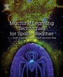 Cover: Machine Learning Techniques for Space Weather - Elsevier