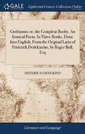 Cover: Grobianus; Or, the Compleat Booby. an Ironical Poem. in Three Books. Done Into English, from the Original Latin of Friderick Dedekindus, by Roger Bull, Esq - Gale Ecco, Print Editions