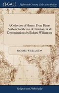 Cover: A Collection of Hymns, from Divers Authors; For the Use of Christians of All Denominations; By Richard Williamson - Gale Ecco, Print Editions
