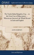 Cover: The Tryal of John Hampden, Esq; ... in the Great Case of Ship-money, ... Wherein are Inserted, the Whole Record in Latin and English - Gale Ecco, Print Editions
