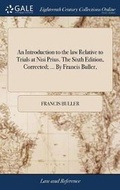 Cover: An Introduction to the Law Relative to Trials at Nisi Prius. the Sixth Edition, Corrected; ... by Francis Buller, - Gale Ecco, Print Editions