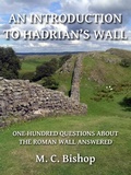Cover: Introduction to Hadrian's Wall: One Hundred Questions About the Roman Wall Answered - M. C. Bishop