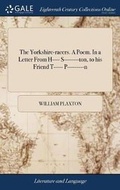 Cover: The Yorkshire-Racers. a Poem. in a Letter from H---- S--------Ton, to His Friend T----- P---------N - Gale Ecco, Print Editions