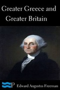 Cover: Greater Greece and Greater Britain and George Washington the Great Expander of England - Charles River Editors