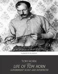 Cover: Life of Tom Horn Government Scout and Interpreter - Charles River Editors