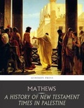 Cover: A History of New Testament Times in Palestine, 175 B.C.  70 A.D. - Charles River Editors