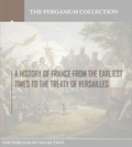 Cover: A History of France from the Earliest Times to the Treaty of Versailles - Charles River Editors