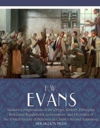 Enlarge image Cover: Shakers : Compendium of the Origin, History, Principles, Rules and Regulations - Charles River Editors