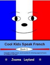 Abbildung von: Cool Kids Speak French - Book 1 - Cool Kids Publishing Group Ltd