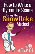 Cover: How to Write a Dynamite Scene Using the Snowflake Method - Ingermanson Communications, Inc.