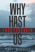 Cover: Why Hast Thou Forsaken Us? - Xlibris Us