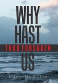 Cover: Why Hast Thou Forsaken Us? - Xlibris Us