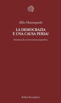 Abbildung von: La democrazia è una causa persa? Paradossi di un'invenzione imperfetta - Temi;Bollati Boringhieri
