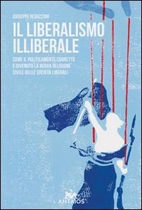 Abbildung von: Il liberalismo illiberale. Come il politicamente corretto è divenuto la nuova religione civile delle società liberali - Antaios;XY.IT