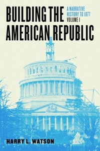 Abbildung von: Building the American Republic, Volume 1 - University of Chicago Press