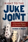 Cover: Right to the Juke Joint - University of Illinois Press