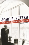 Cover: John E. Fetzer and the Quest for the New Age - Wayne State University Press