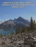 Cover: A Narrative of Colonel Robert Campbell's Experiences in the Rocky Mountain Fur Trade from 1825 to 1835 - Charles River Editors