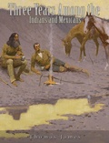 Cover: Three Years Among the Indians and Mexicans - Charles River Editors