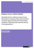 Cover: Quantification by Matrix-Assisted Laser Desorption Ionization Mass Spectrometry Using An Approach Based On Stochastic Dynamics. Experimental And Theoretical Correspondences - GRIN Verlag