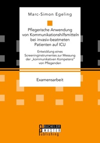 Abbildung von: Pflegerische Anwendung von Kommunikationshilfsmitteln bei invasiv-beatmeten Patienten auf ICU. Entwicklung eines Screeninginstrumentes zur Messung der "kommunikativen Kompetenz" von Pflegenden - Bachelor + Master Publishing