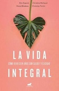 Cover: La Vida Integral: Como Vivir Cien Anos Con Salud Y Felicidad / A Plentiful Life. How to Live to One Hundred Happy and Healthy - Vergara