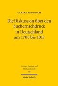 Bild: Die Diskussion &uuml;ber den B&uuml;chernachdruck in Deutschland um 1700 bis 1815 - Mohr Siebeck