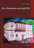 Cover: Das Frauenhaus am Issyk-K&ouml;l - TWENTYSIX