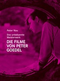 Cover: Das unbekannte Meisterwerk. Die Filme von Peter Goedel - SYNEMA Gesellschaft f&uuml;r Film und Medien