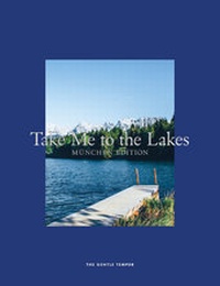 Abbildung von: Take Me to the Lakes - München Edition - The Gentle Temper GmbH & Co. KG