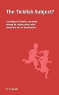Cover: The Ticklish Subject? A critique of Zizek's Lacanian theory of subjectivity, with emphasis on an alternative - Heathwood Press