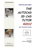 Cover: The AutoCAD 3D CAD Tutor R2012 Self Teaching Package - LCO CAD Consultants