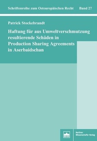 Abbildung von: Haftung für aus Umweltverschmutzung resultierende Schäden in Production Sharing Agreements in Aserbaidschan - Berliner Wissenschafts-Verlag