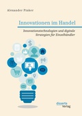 Cover: Innovationen im Handel. Innovationstechnologien und digitale Strategien fuer Einzelhaendler - disserta Verlag