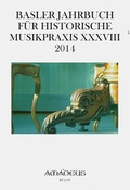 Cover: Basler Jahrbuch f&uuml;r Historische Musikpraxis / Basler Jahrbuch f&uuml;r Historische Musikpraxis XXXVIII &middot; 2014 - Amadeus