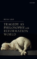 Cover: Tragedy as Philosophy in the Reformation World - Oxford University Press