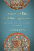 Cover: Jesus--the End and the Beginning - Tracing the Christ-Shaped Nature of Everything - Baker Academic, Div of Baker Publishing Group