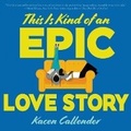 Cover: This Is Kind of an Epic Love Story - HarperCollins
