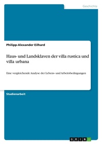 Abbildung von: Haus- und Landsklaven der villa rustica und villa urbana - GRIN Verlag